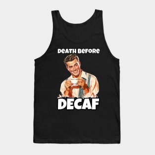 Death Before Decaf - Coffee Lover's Humor Tee Tank Top